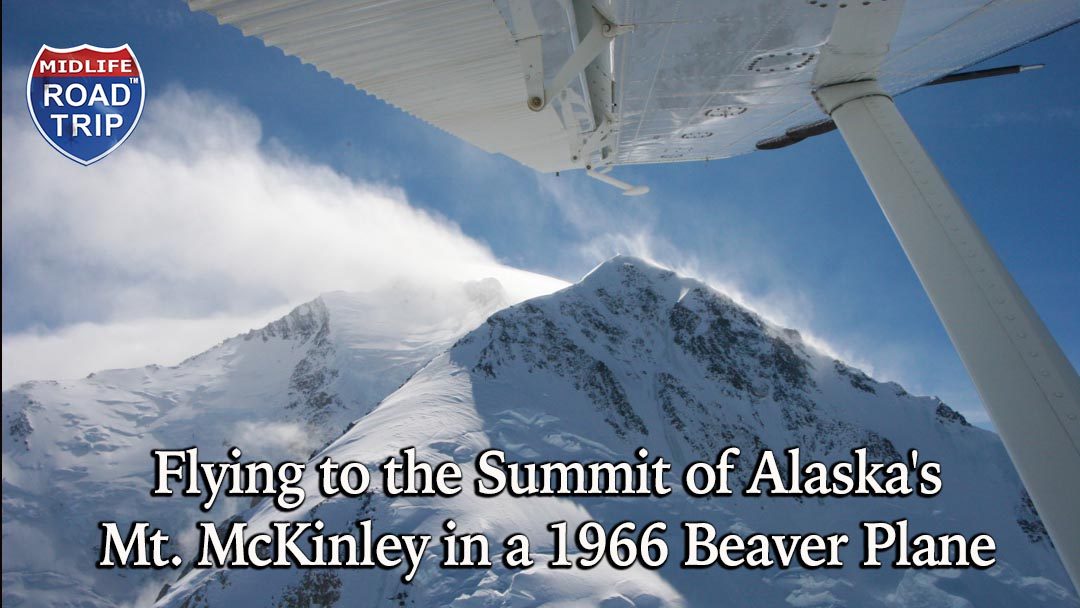 Flying to the Summit of Alaska’s Mt. McKinley in a 1966 Beaver Plane