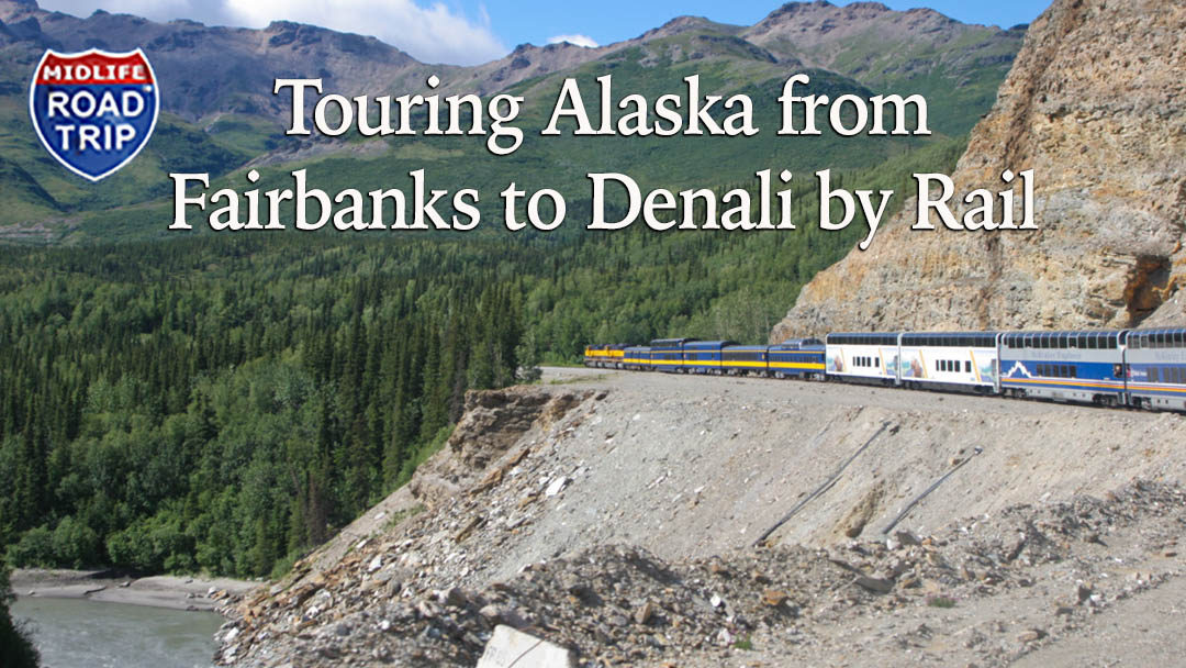Touring Alaska from Fairbanks to Denali by Rail
