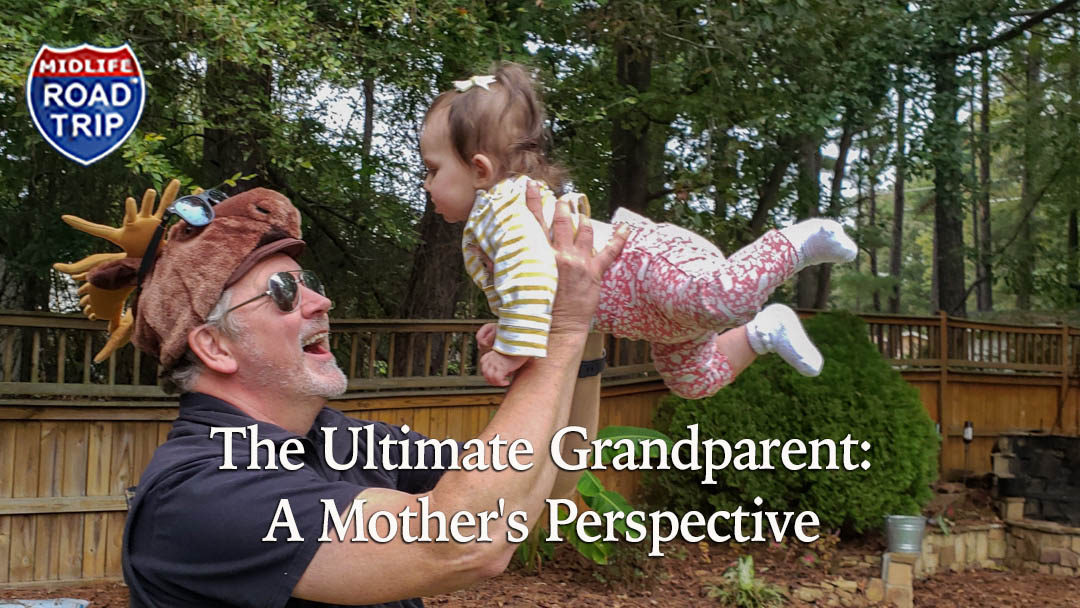 The Ultimate Grandparent: A Mother’s Perspective