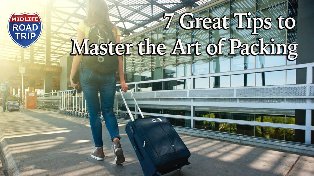 7 Great Tips to Master the Art of Packing