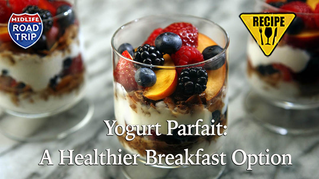 Yogurt Parfait: A Healthier Breakfast Option