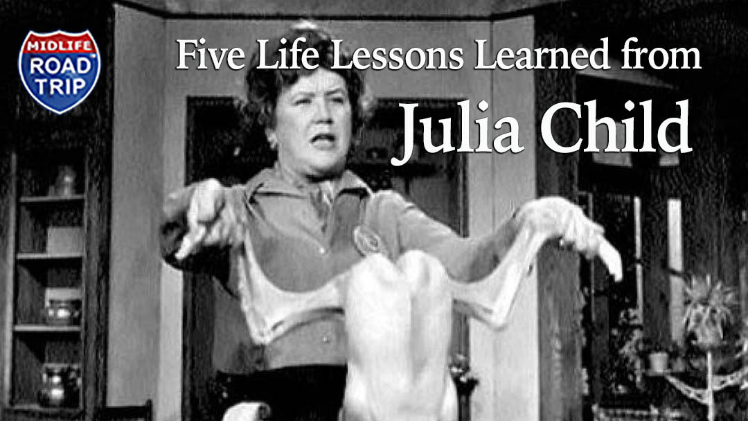 Five Life Lessons Learned from Julia Child