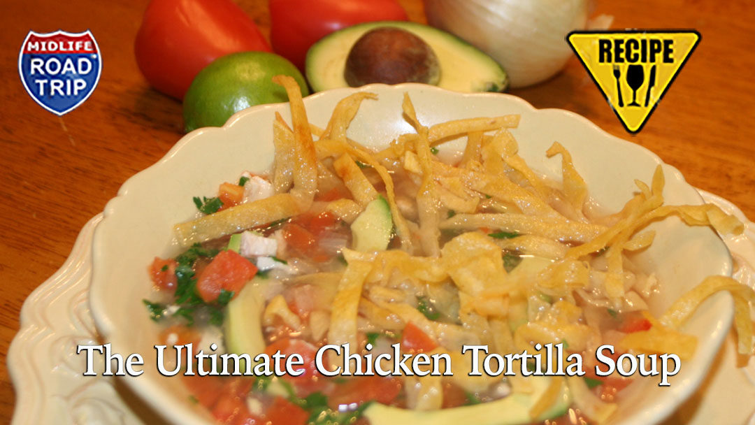 The Ultimate Chicken Tortilla Soup Recipe