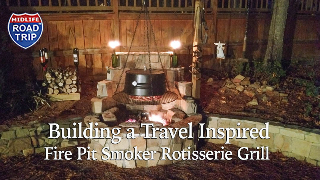 Building a Travel Inspired Fire Pit Smoker Rotisserie Grill