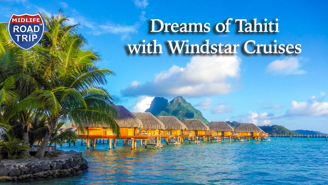 100 Photos from Our Dreams of Tahiti Adventure with Windstar Cruises