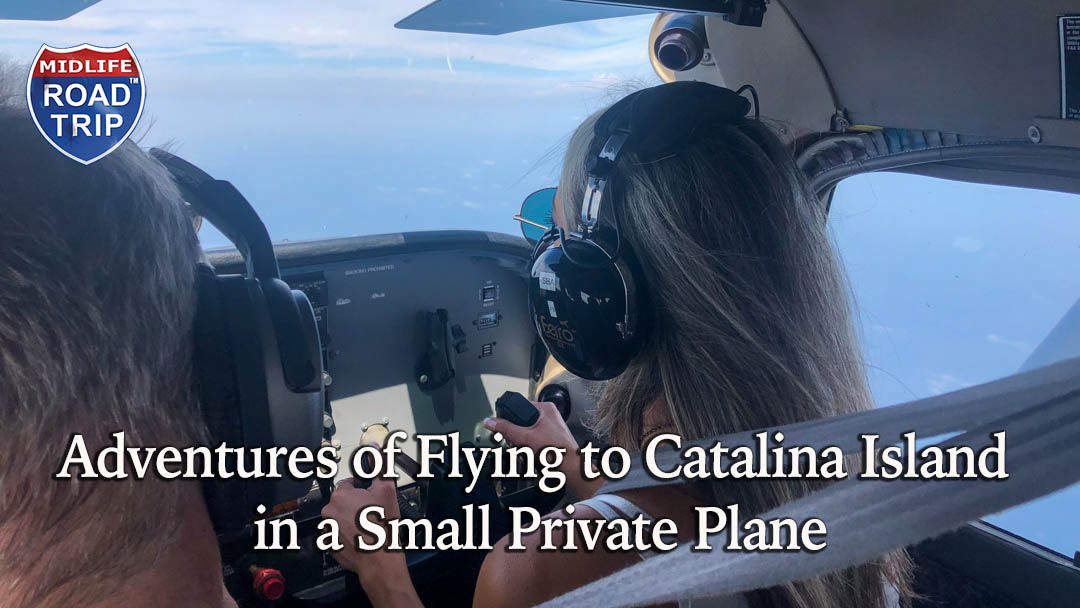 Adventures of Flying to Catalina Island in a Small Private Plane