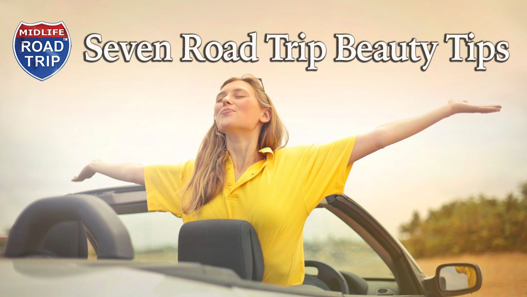 Seven Road Trip Beauty Tips