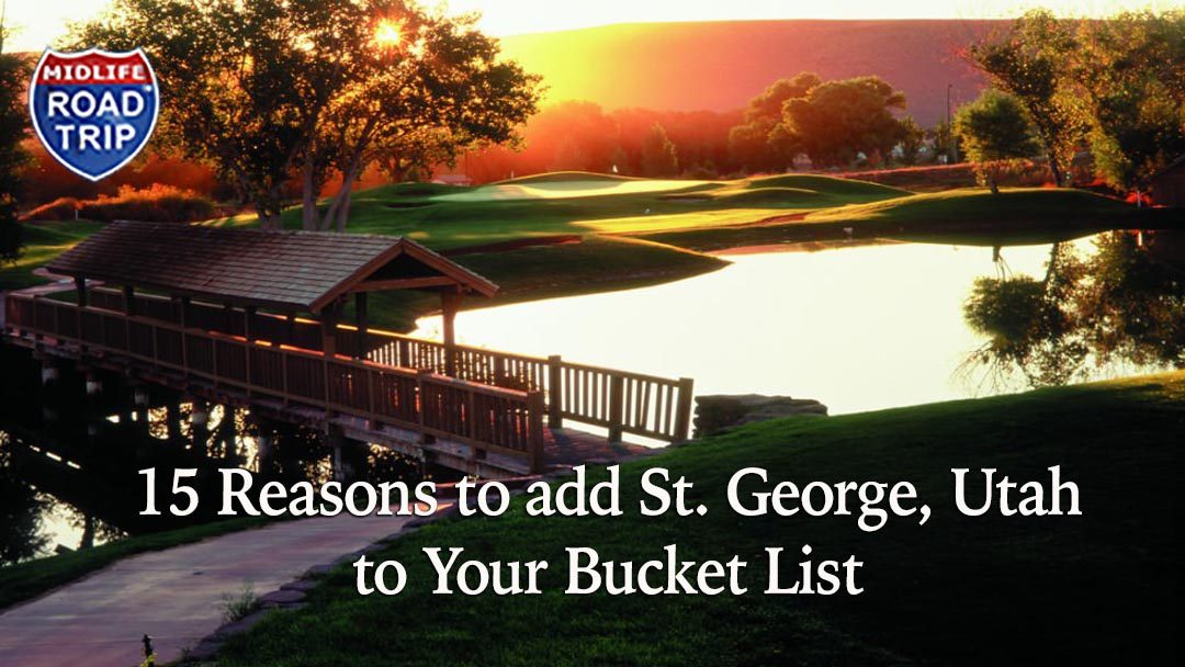 15 Reasons to add St. George, Utah to your Bucket List