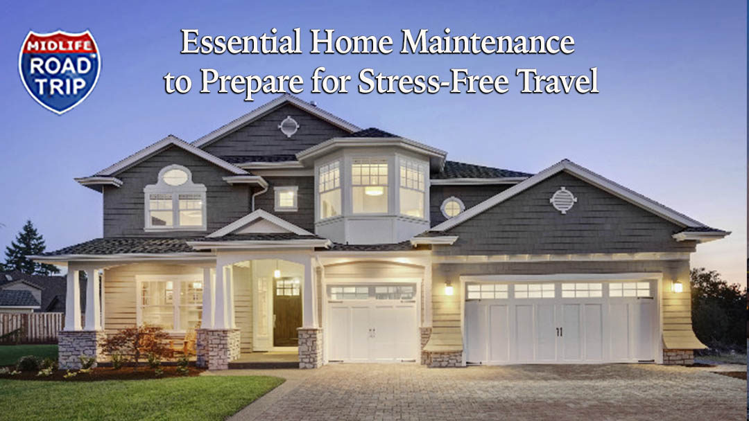 Essential Home Maintenance to Prepare for Stress-Free Travel