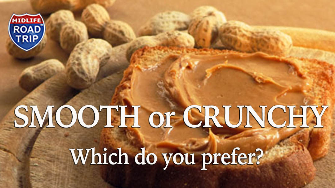 The Great Debate Continues…  Smooth or Crunchy? Which is YOUR preference?