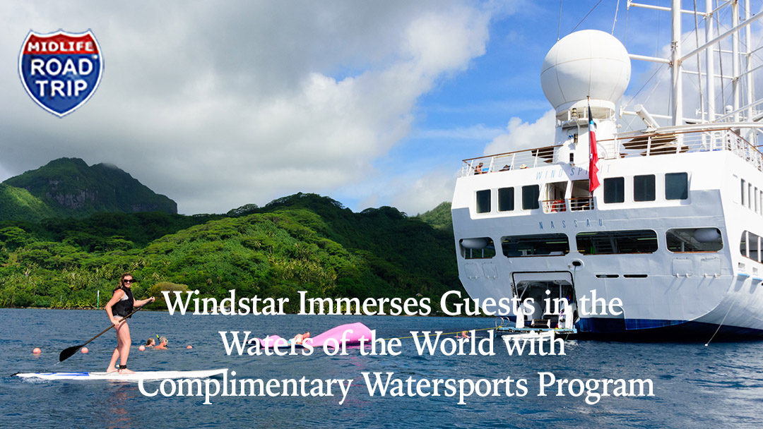 Windstar Immerses Guests in the Waters of the World with Complimentary Watersports Program