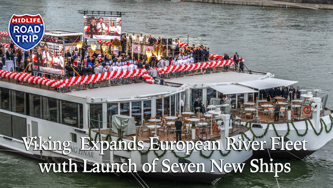 VIKING EXPANDS EUROPEAN RIVER FLEET WITH LAUNCH OF SEVEN NEW SHIPS﻿