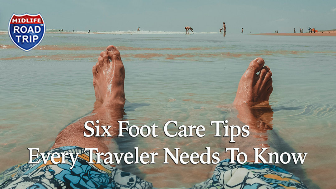 Six Foot Care Tips Every Traveler Needs To Know