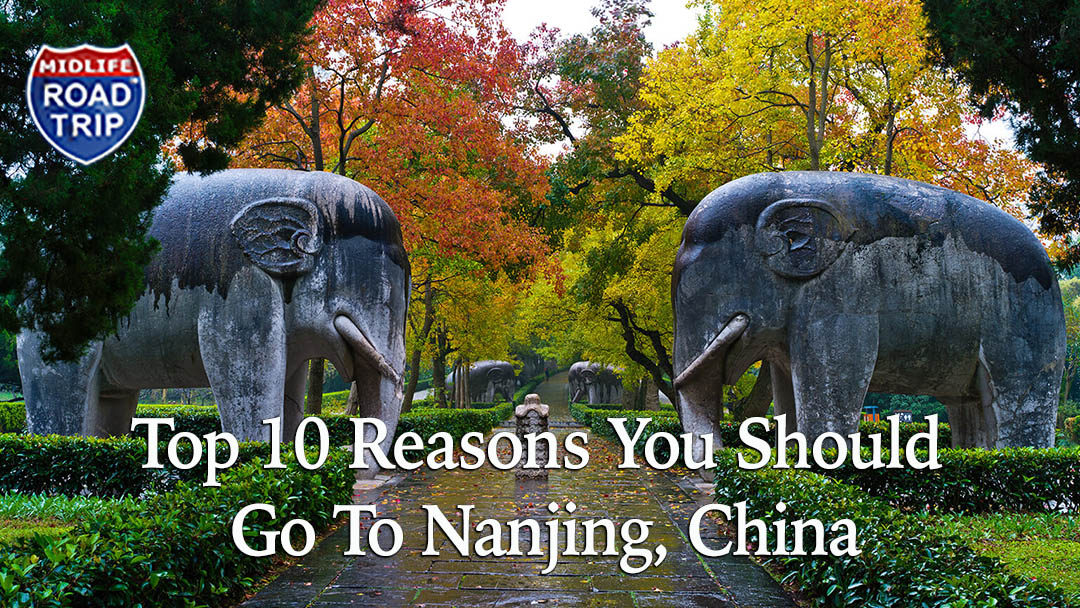 Top 10 Reasons You Should Go To Nanjing, China