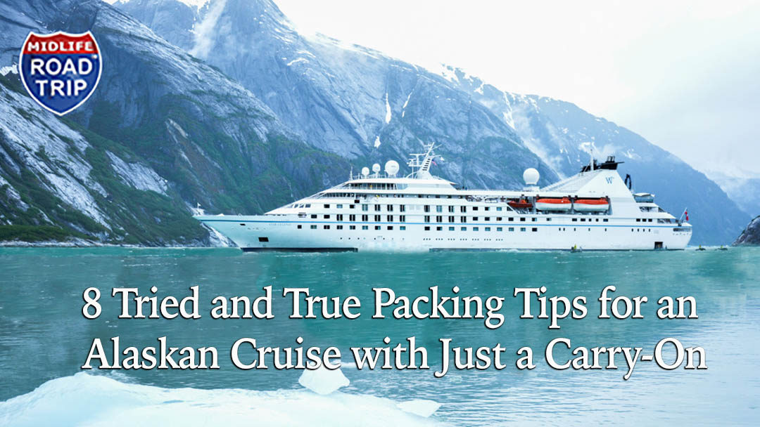 8 Tried and True Packing Tips for an Alaskan Cruise with Just a Carry-On