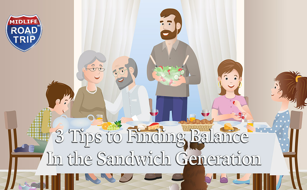 3 Tips to Finding Balance In the Sandwich Generation